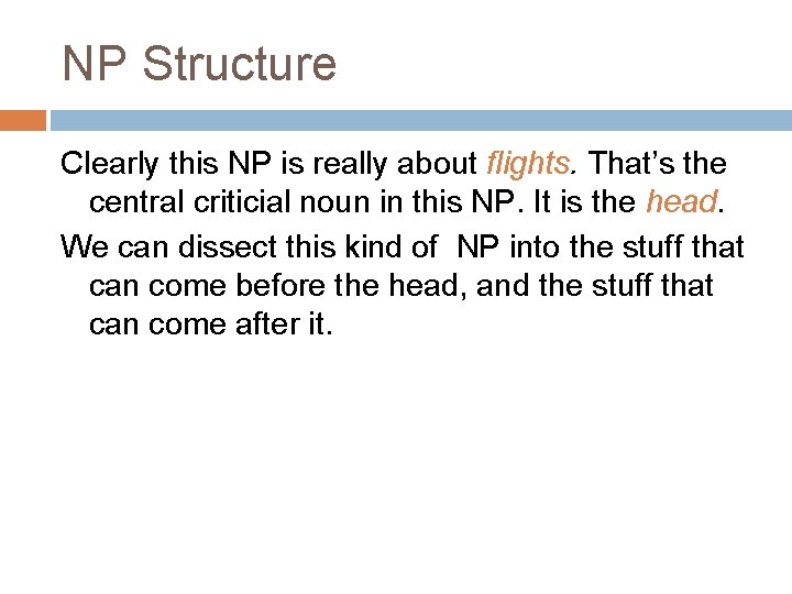 NP Structure Clearly this NP is really about flights. That’s the central criticial noun
