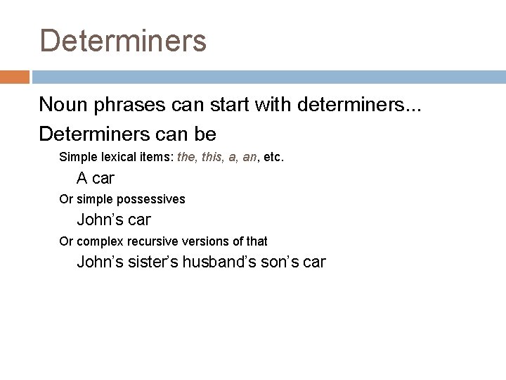 Determiners Noun phrases can start with determiners. . . Determiners can be Simple lexical
