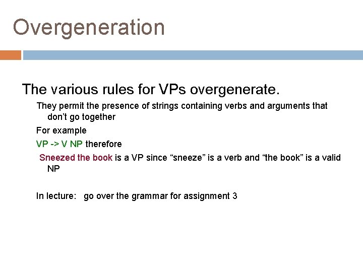 Overgeneration The various rules for VPs overgenerate. They permit the presence of strings containing