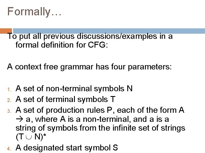 Formally… To put all previous discussions/examples in a formal definition for CFG: A context