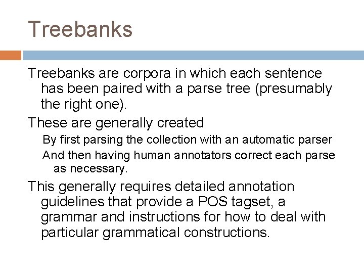 Treebanks are corpora in which each sentence has been paired with a parse tree