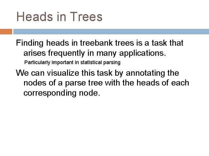 Heads in Trees Finding heads in treebank trees is a task that arises frequently