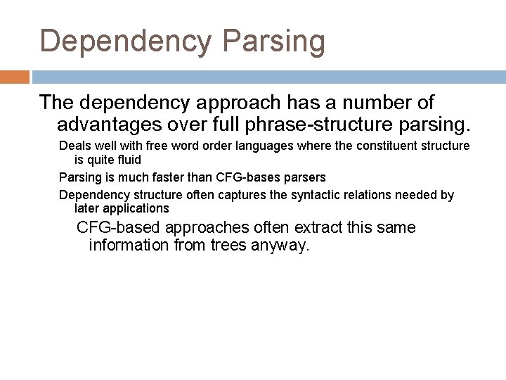 Dependency Parsing The dependency approach has a number of advantages over full phrase-structure parsing.