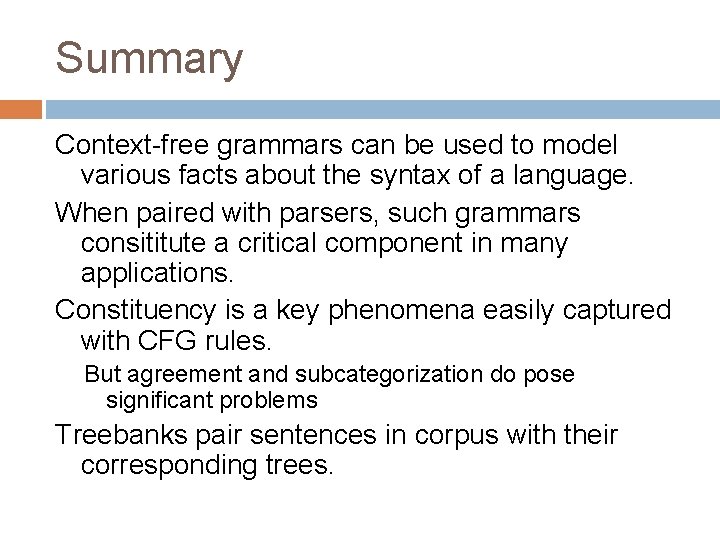 Summary Context-free grammars can be used to model various facts about the syntax of