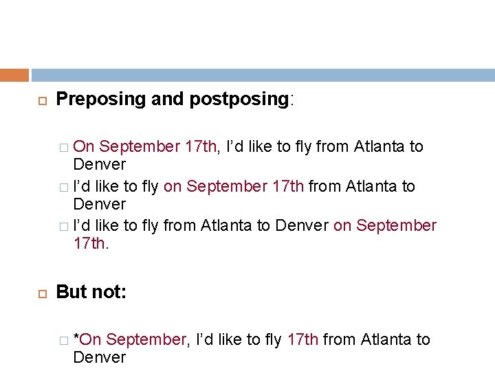 Preposing and postposing: � On September 17 th, I’d like to fly from