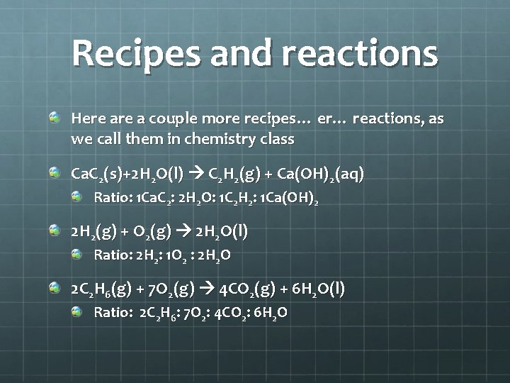 Recipes and reactions Here a couple more recipes… er… reactions, as we call them