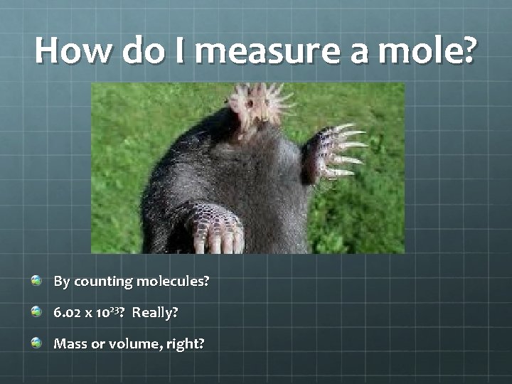 How do I measure a mole? By counting molecules? 6. 02 x 1023? Really?