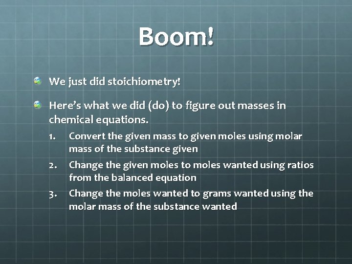 Boom! We just did stoichiometry! Here’s what we did (do) to figure out masses