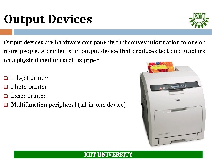 Output Devices Output devices are hardware components that convey information to one or more