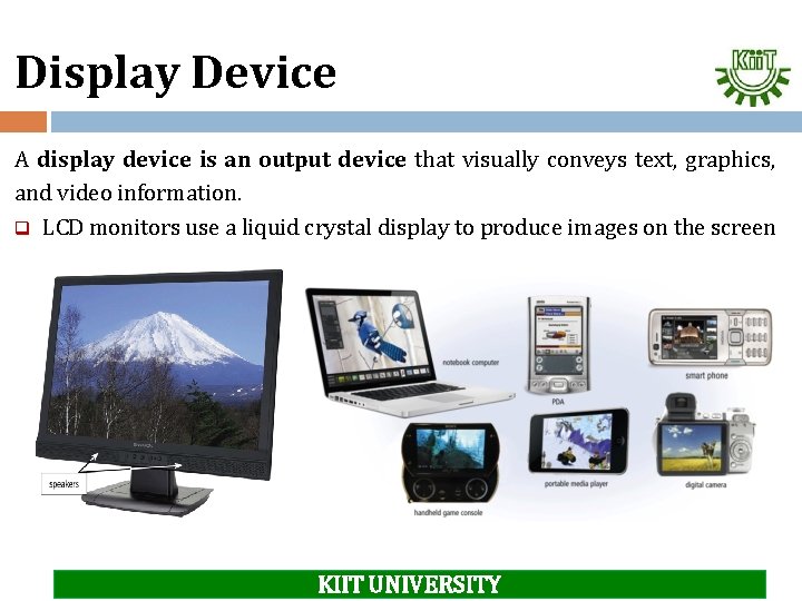 Display Device A display device is an output device that visually conveys text, graphics,