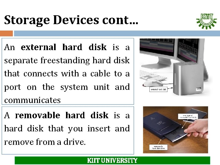 Storage Devices cont… An external hard disk is a separate freestanding hard disk that