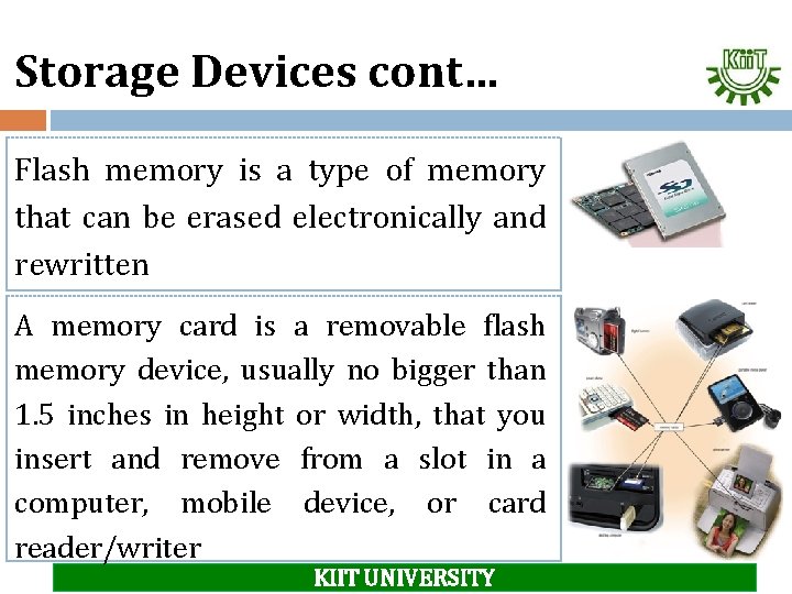 Storage Devices cont… Flash memory is a type of memory that can be erased