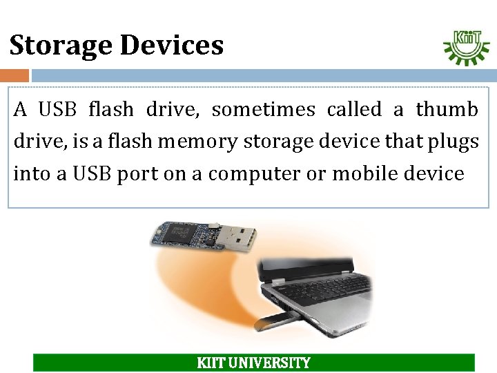 Storage Devices A USB flash drive, sometimes called a thumb drive, is a flash