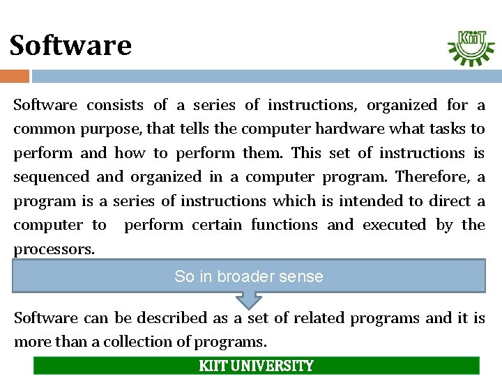 Software consists of a series of instructions, organized for a common purpose, that tells