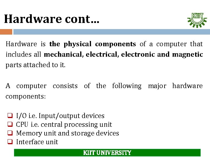 Hardware cont… Hardware is the physical components of a computer that includes all mechanical,