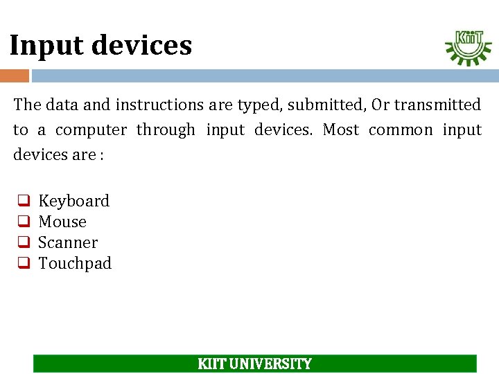 Input devices The data and instructions are typed, submitted, Or transmitted to a computer