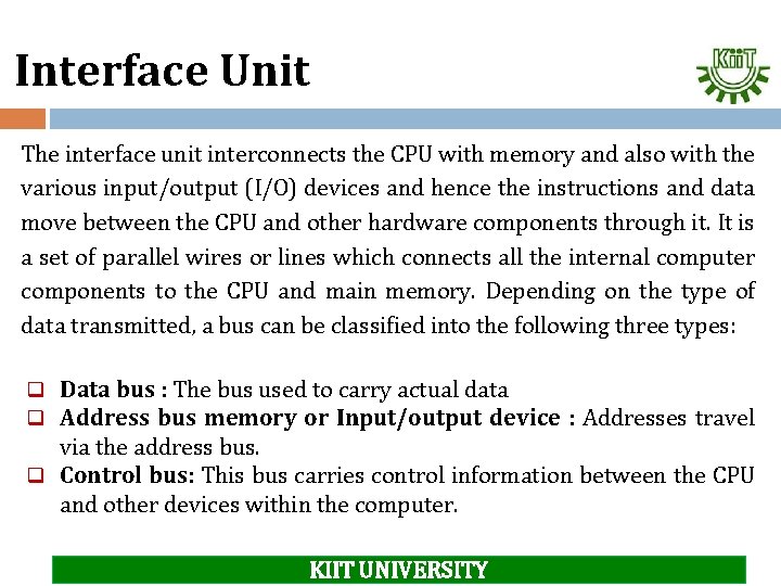 Interface Unit The interface unit interconnects the CPU with memory and also with the