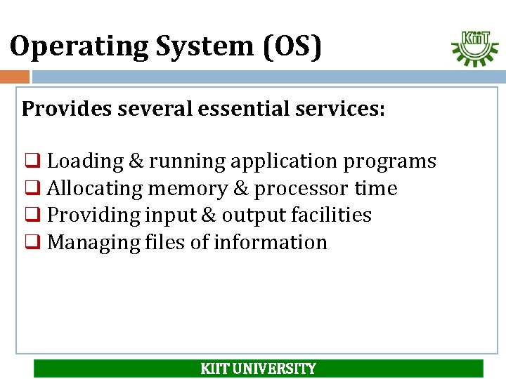 Operating System (OS) Provides several essential services: q Loading & running application programs q