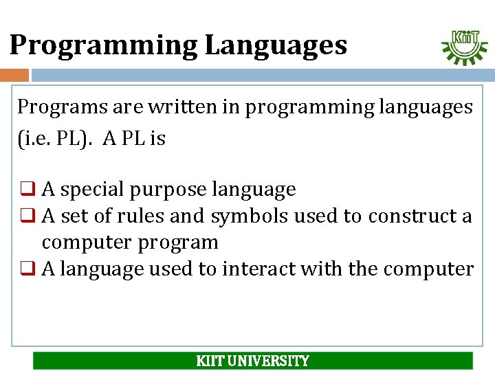 Programming Languages Programs are written in programming languages (i. e. PL). A PL is