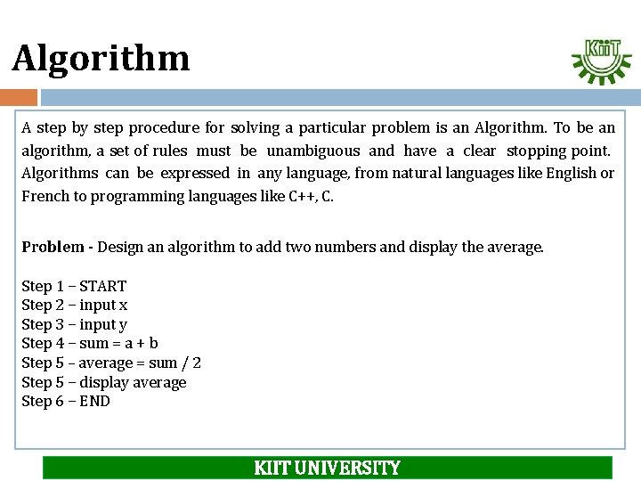 Algorithm A step by step procedure for solving a particular problem is an Algorithm.