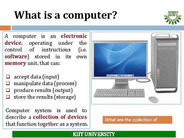 What is a computer? A computer is an electronic device, operating under the control