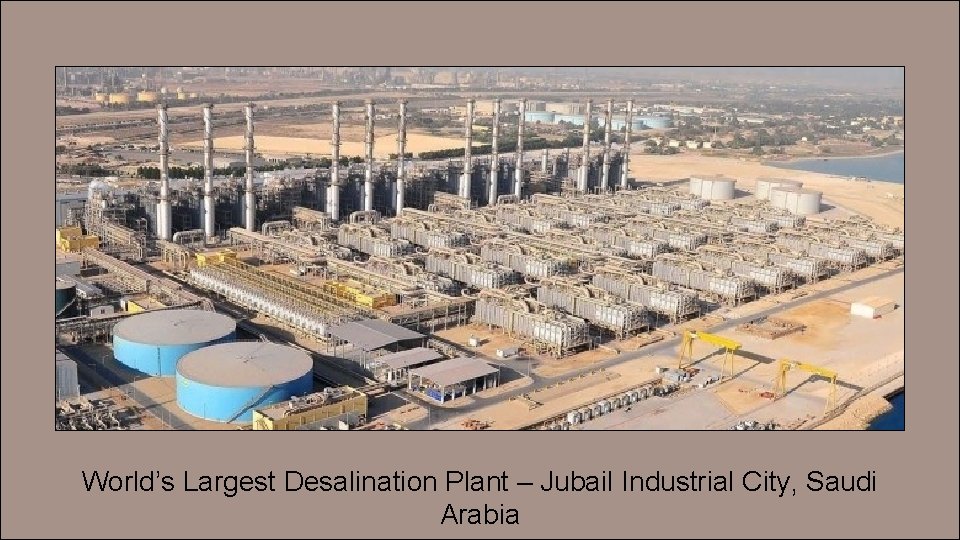 World’s Largest Desalination Plant – Jubail Industrial City, Saudi Arabia 