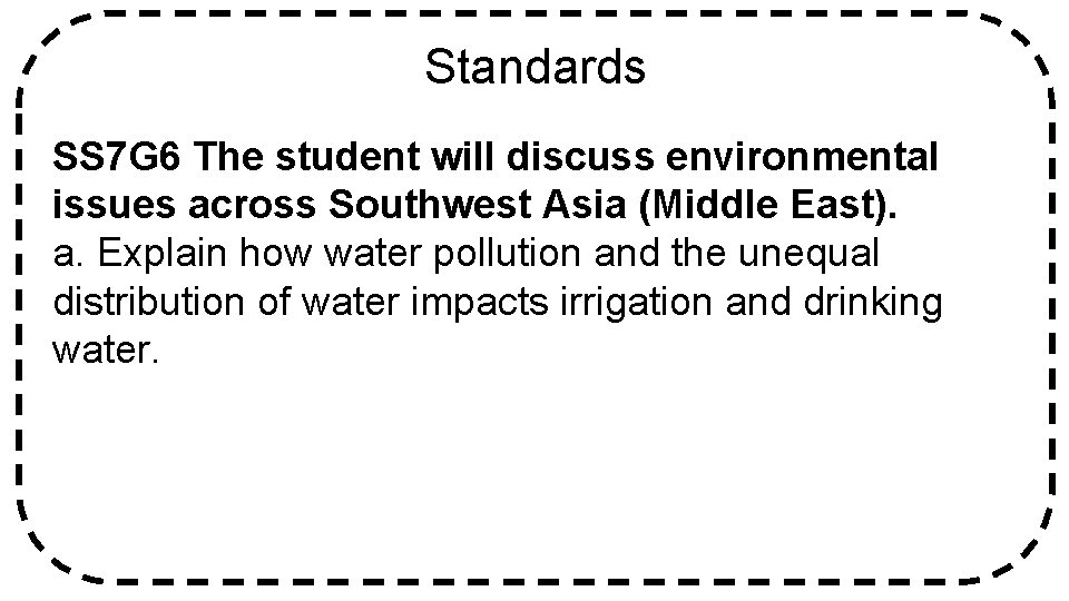 Standards SS 7 G 6 The student will discuss environmental issues across Southwest Asia