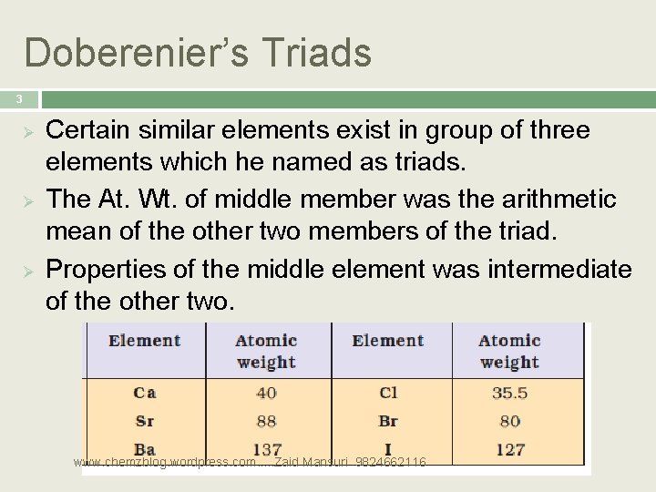 Doberenier’s Triads 3 Ø Ø Ø Certain similar elements exist in group of three