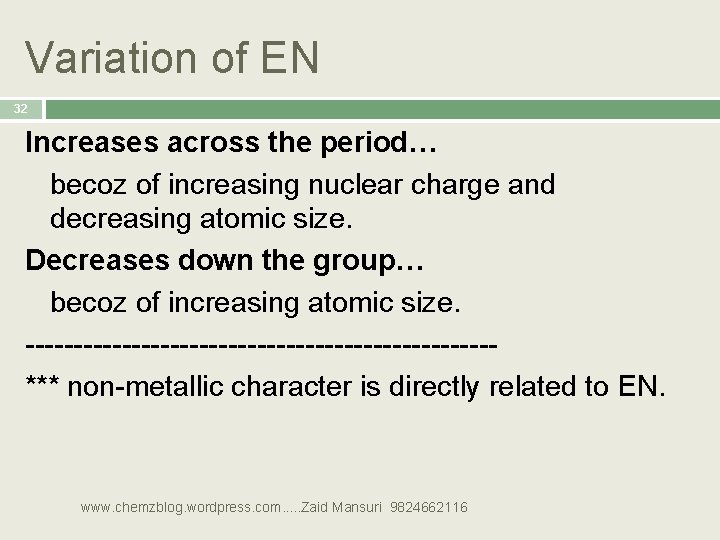 Variation of EN 32 Increases across the period… becoz of increasing nuclear charge and