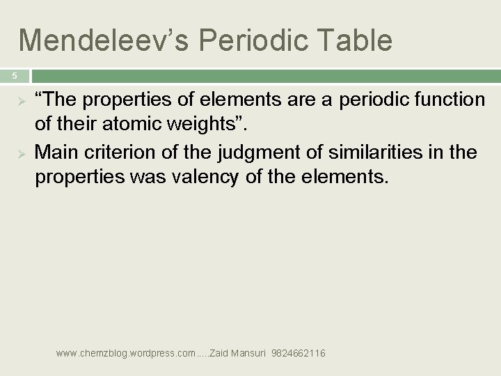Mendeleev’s Periodic Table 5 Ø Ø “The properties of elements are a periodic function