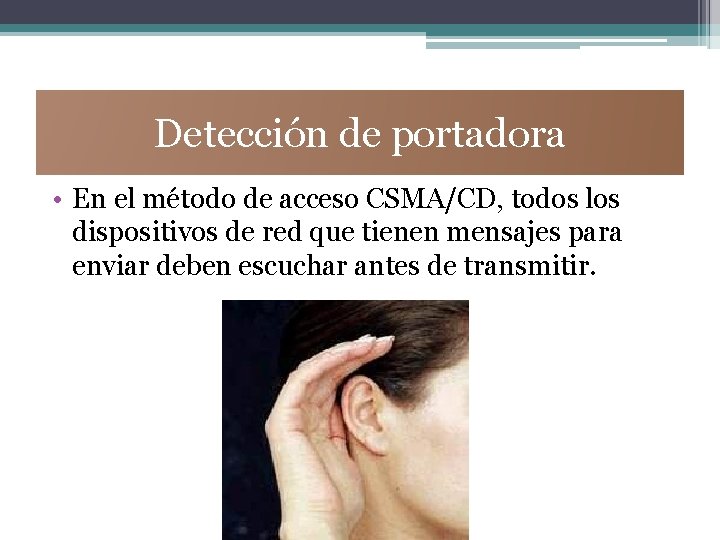 Detección de portadora • En el método de acceso CSMA/CD, todos los dispositivos de