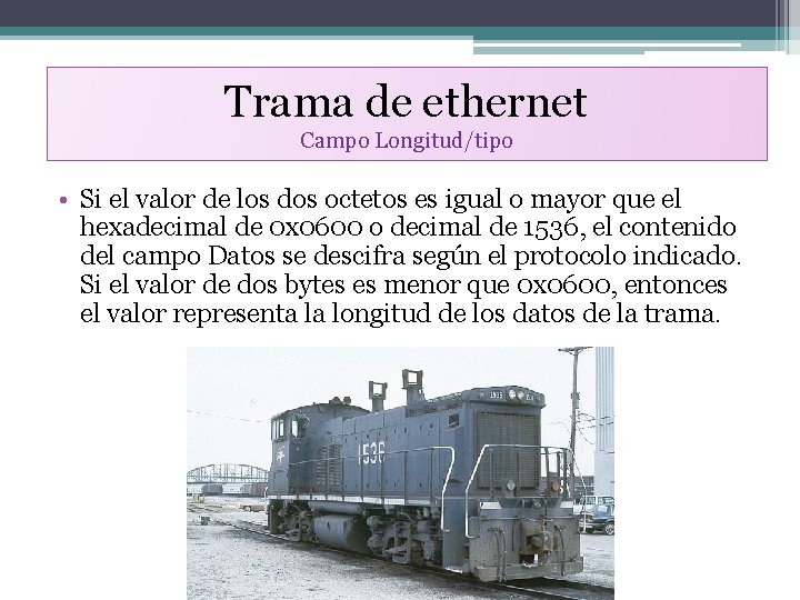 Trama de ethernet Campo Longitud/tipo • Si el valor de los dos octetos es