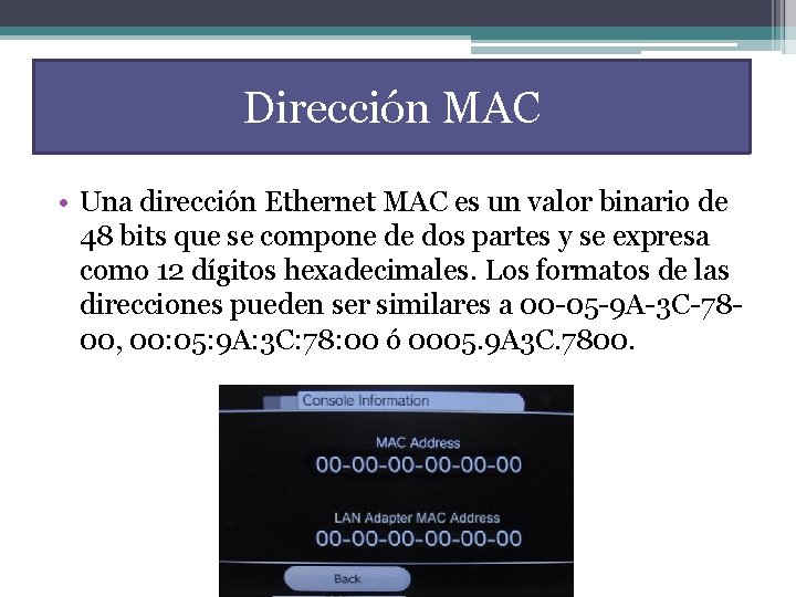 Dirección MAC • Una dirección Ethernet MAC es un valor binario de 48 bits