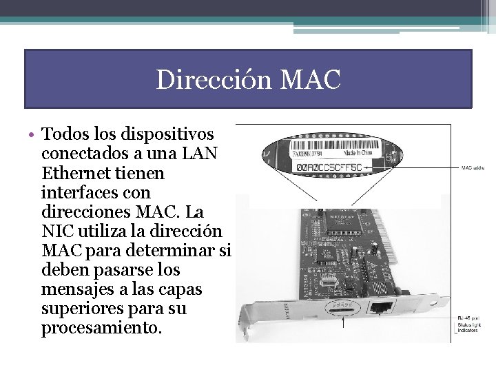 Dirección MAC • Todos los dispositivos conectados a una LAN Ethernet tienen interfaces con