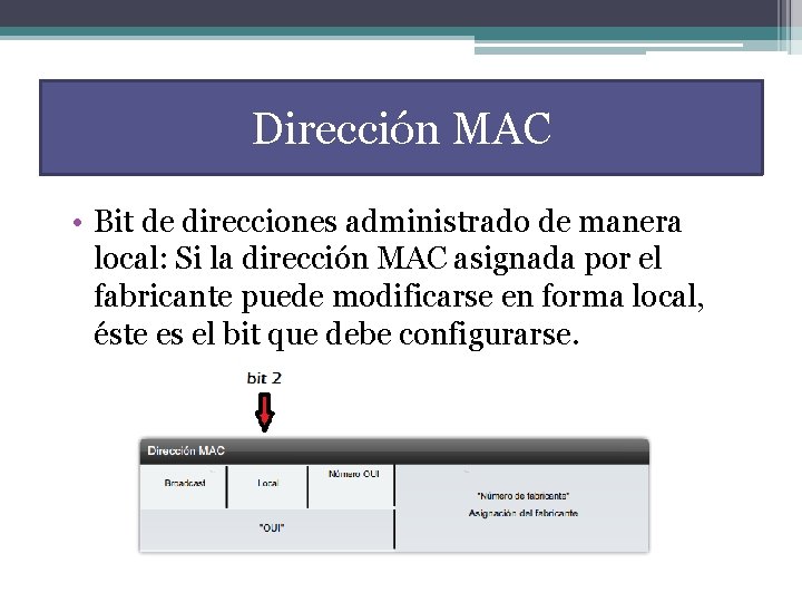 Dirección MAC • Bit de direcciones administrado de manera local: Si la dirección MAC