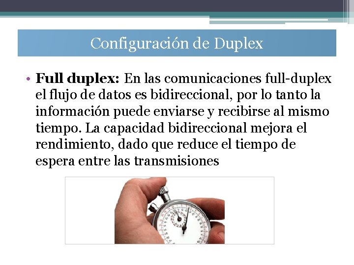 Configuración de Duplex • Full duplex: En las comunicaciones full-duplex el flujo de datos