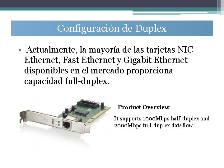 Configuración de Duplex • Actualmente, la mayoría de las tarjetas NIC Ethernet, Fast Ethernet