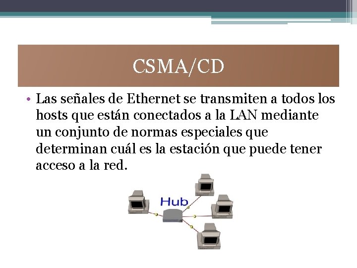 CSMA/CD • Las señales de Ethernet se transmiten a todos los hosts que están