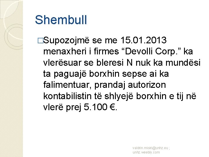 Shembull �Supozojmë se me 15. 01. 2013 menaxheri i firmes “Devolli Corp. ” ka