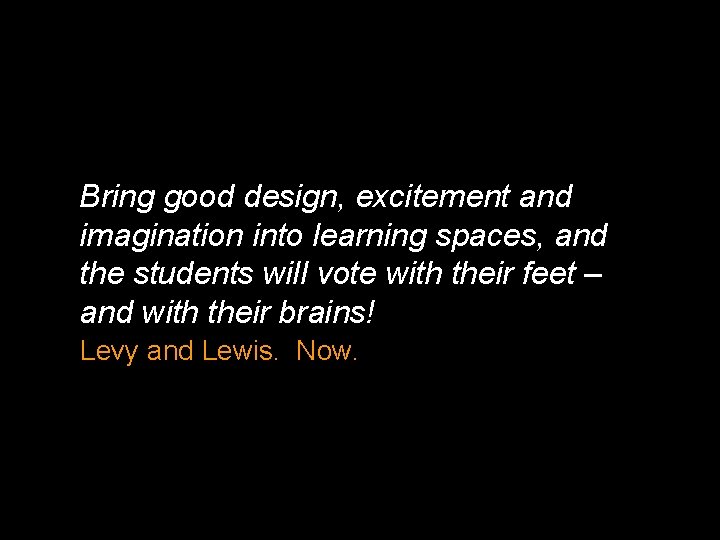 Bring good design, excitement and imagination into learning spaces, and the students will vote