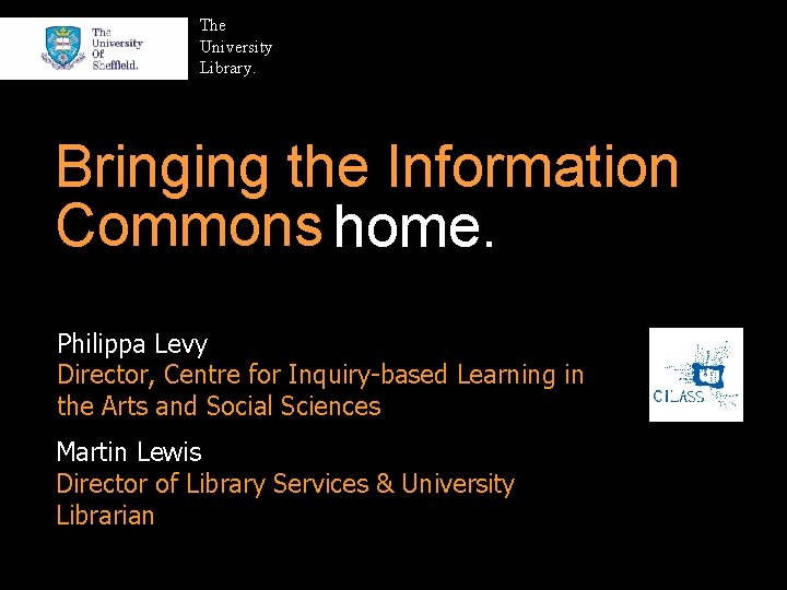 The University Library. Bringing the Information Commons home. Philippa Levy Director, Centre for Inquiry-based