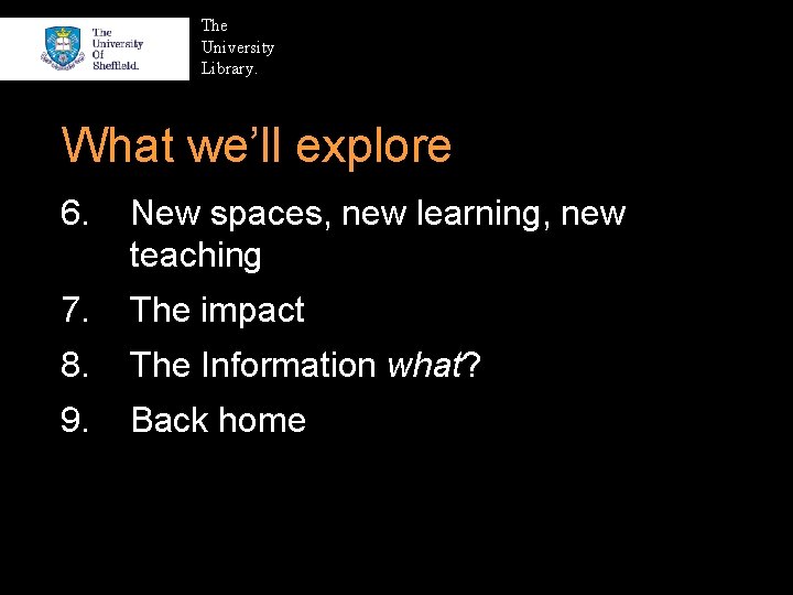 The University Library. What we’ll explore 6. New spaces, new learning, new teaching 7.