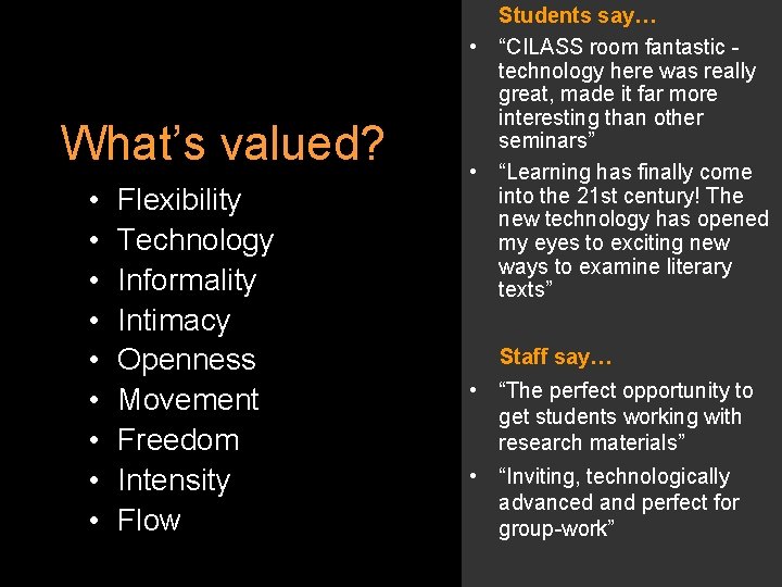 What’s valued? • • • Flexibility Technology Informality Intimacy Openness Movement Freedom Intensity Flow