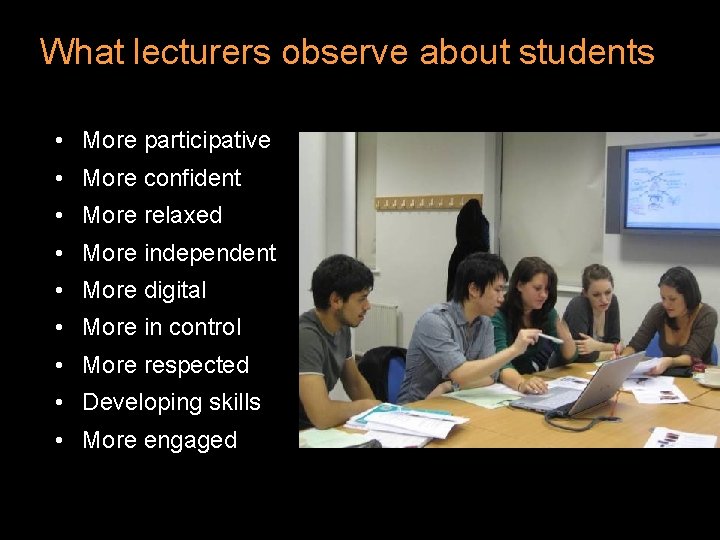 What lecturers observe about students • More participative • More confident • More relaxed