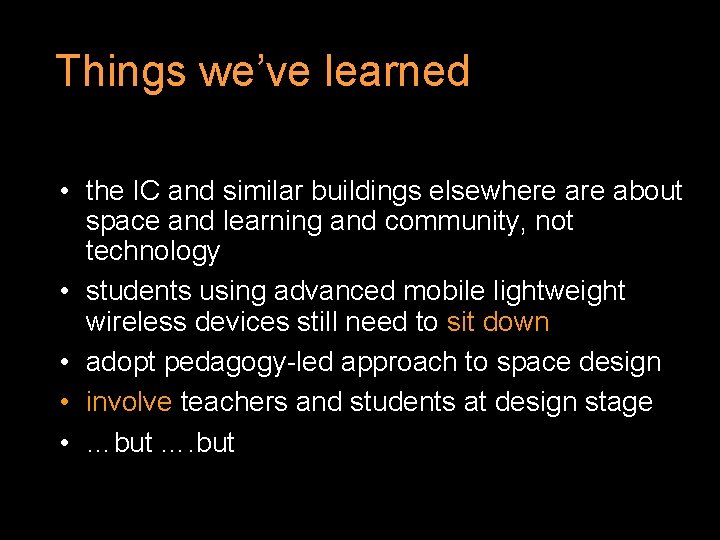 Things we’ve learned • the IC and similar buildings elsewhere about space and learning