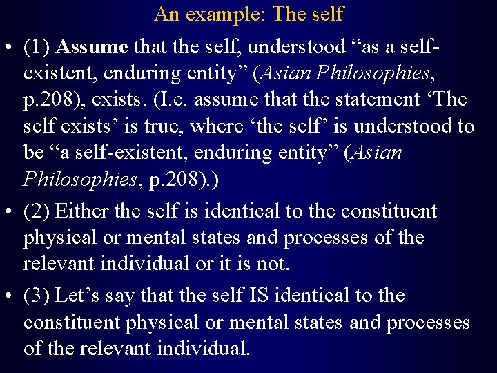 An example: The self • (1) Assume that the self, understood “as a selfexistent,