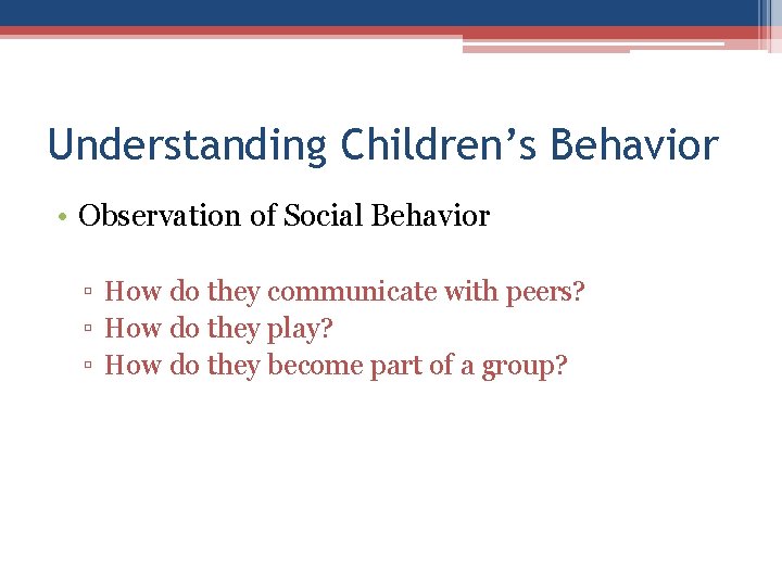 Understanding Children’s Behavior • Observation of Social Behavior ▫ How do they communicate with Understanding Children’s Behavior • Observation of Social Behavior ▫ How do they communicate with