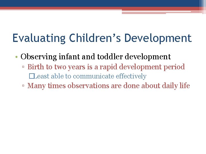 Evaluating Children’s Development • Observing infant and toddler development ▫ Birth to two years Evaluating Children’s Development • Observing infant and toddler development ▫ Birth to two years
