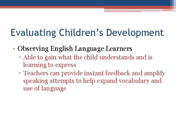 Evaluating Children’s Development • Observing English Language Learners ▫ Able to gain what the Evaluating Children’s Development • Observing English Language Learners ▫ Able to gain what the
