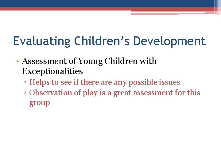 Evaluating Children’s Development • Assessment of Young Children with Exceptionalities ▫ Helps to see Evaluating Children’s Development • Assessment of Young Children with Exceptionalities ▫ Helps to see
